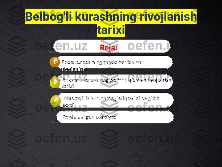 Belbog'li kurashning rivojlanish 
tarixi
Sport kurashining paydo bo‘lishi va 
rivojlanishi1
Belbog‘li kurashning kelib chiqishi va rivojlanish 
tarixi2 Reja:
  Mustaqillik kurashning istiqbolini belgilab 
berdi3
Foydalanilgan adabiyot 