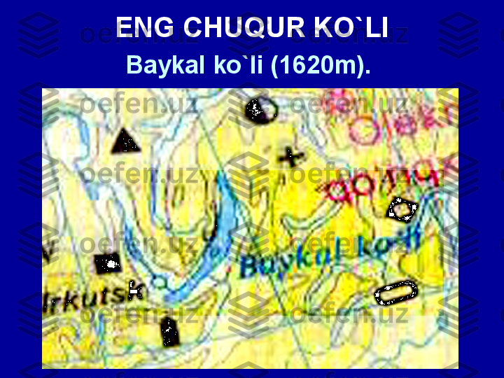 ENG CHUQUR KO`LI
Baykal ko`li (1620m).   