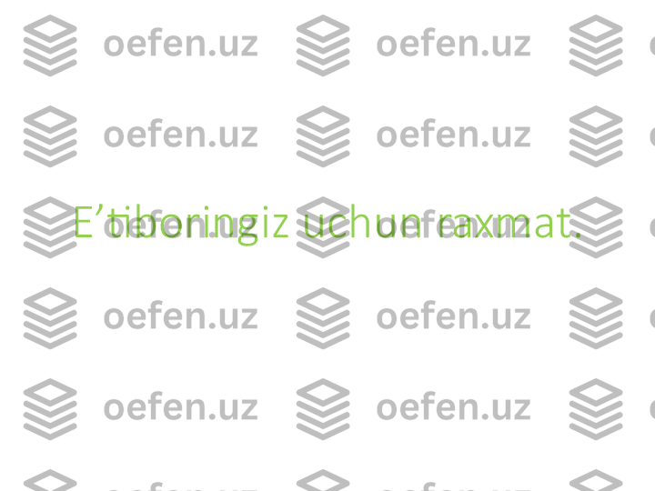 E ʼtiboringiz  uchun raxmat. 