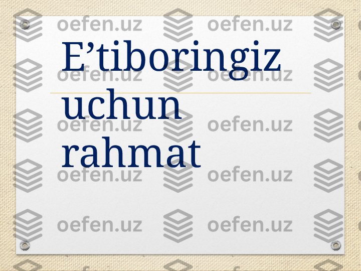 E’tiboringiz 
uchun 
rahmat 