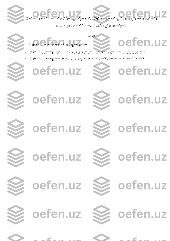 O‘simliklar immuniteti kategoriyalari. O‘simliklarning fiziologik va bioximik
xususiyatlarini immunitetidagi ahamiyati
Reja
1. O‘simliklar immuniteti kategoriyalari
2. O‘simliklarning fiziologik xususiyatlarini o‘simliklar immunitetidagi roli
3. O‘simliklarning bioximik xususiyatlarini o‘simliklar immunitetidagi roli 