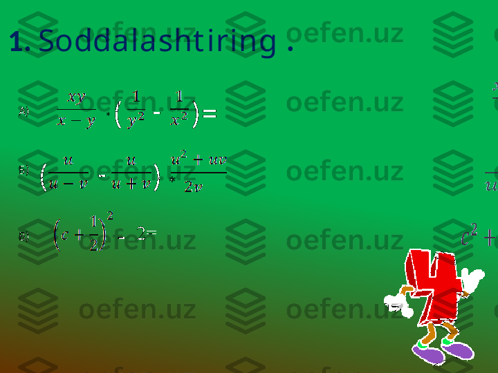 1.  Soddalasht iring  .
А)
*
( -
) =
Б)
( -
)
*
В)
- 2= 