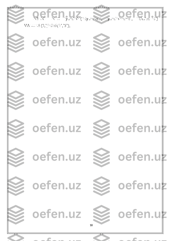 INSERT   INTO   `yunalish`(`idyunalish`,   `yunalishname`,   `fakultet_id`)
VALUES (2,’jhdbckjb’,’5’);
18 