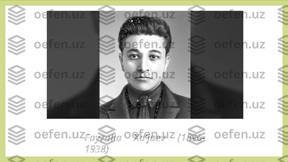 F ay zulla  X o‘jaev  ( 1896-
1938) 