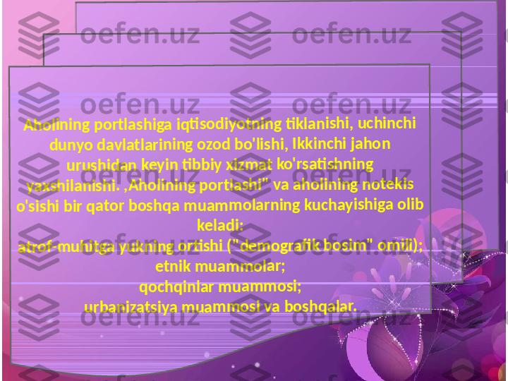 Ah	o	lin	in	g 	po	rtla	sh	ig	a	 iq	ti	so	di	yo	tn	in	g	 ti	kl	an	is	hi	, u	c	hi	nc	hi	 	
du	ny	o	 d	av	la	tl	ar	in	in	g o	zod	 b	o	'lis	h	i, 	Ikk	in	c	hi	 ja	ho	n	 	
ur	us	hi	da	n	 k	ey	in	 ti	bb	iy	 x	iz	m	at	 k	o'	rs	ati	sh	n	in	g 	
ya	xs	hi	la	ni	sh	i. 	,A	h	ol	ini	ng	 p	o	rt	la	sh	i"	 va	 a	h	ol	in	in	g n	o	te	ki	s 	
o's	is	hi	 b	ir 	qa	to	r bo	shq	a	 m	u	am	m	o	la	rn	in	g	 ku	c	ha	y	ish	ig	a	 ol	ib	 	
ke	la	di	:	
at	ro	f-m	u	h	it	ga	 y	uk	n	in	g o	rtis	hi	 ("	d	em	o	g	ra	fik	 b	o	sim	"	 o	m	il	i);	
et	ni	k m	u	a	m	m	ol	ar	;	
qo	ch	q	in	la	r m	u	a	m	m	os	i;	
ur	ba	n	iza	ts	iy	a 	m	ua	m	m	o	si	 va	 b	o	sh	q	ala	r. 