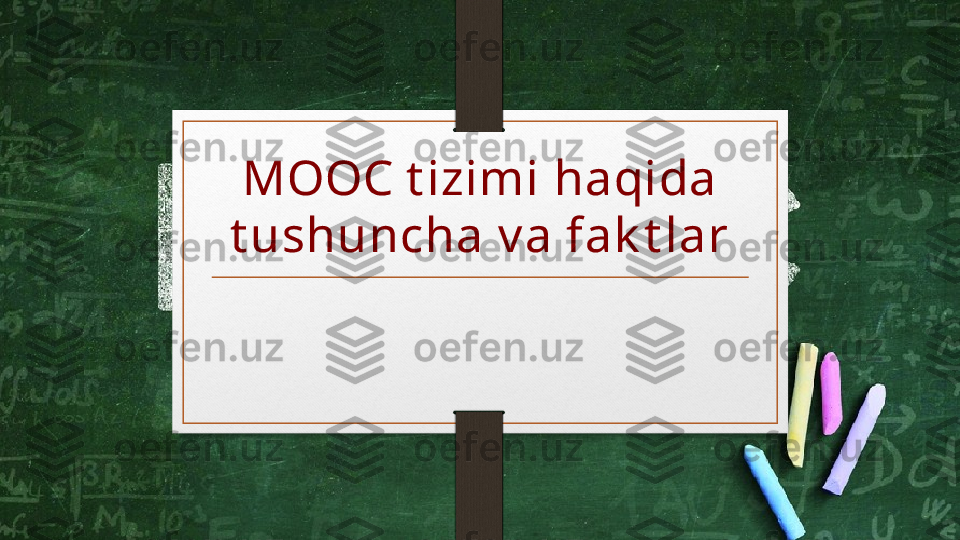 MOOC t izimi haqida 
t ushuncha v a fak t lar 