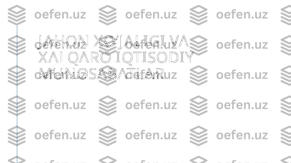 J A HON  X OʻJ A LIGI VA 
X A LQA RO IQTISODIY  
MUN OSA BATLA R 