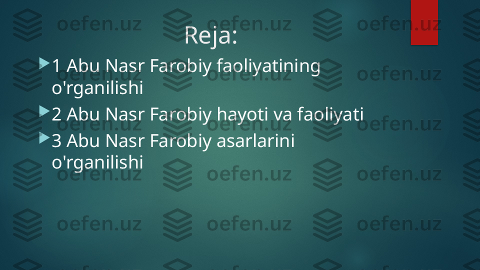 Reja:

1 Abu Nasr Farobiy faoliyatining 
o'rganilishi

2 Abu Nasr Farobiy hayoti va faoliyati

3 Abu Nasr Farobiy asarlarini 
o'rganilishi     