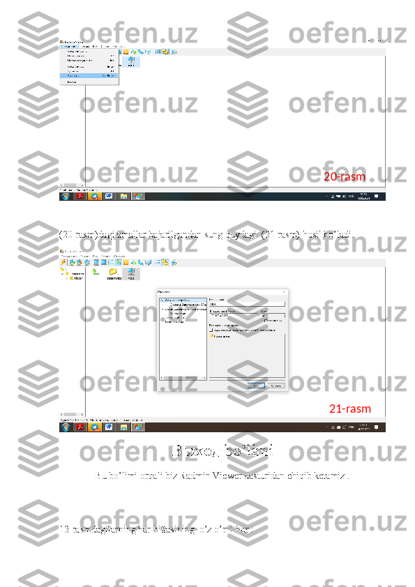 (20-rasm)dagi amallar bajarilgandan sung quydagi  (21-rasm) hosil bo’ladi.
Выход   bo’limi
Bu bo’limi orqali biz Radmin Viewer dasturidan chiqib ketamiz .
12-rasmdagilarning har bittasining  o’z o’rni bor : 20-rasm
21-rasm 