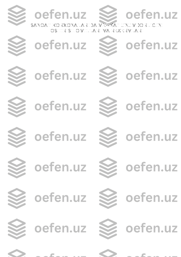 SANOAT KORXONALARIDA MEHNAT UNUMDORLIGINI
OSHIRISH OMILLARI VA REZERVLARI 