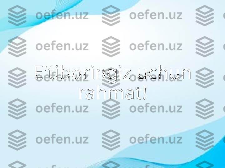 E'tiboringiz uchun 
rahmat! 