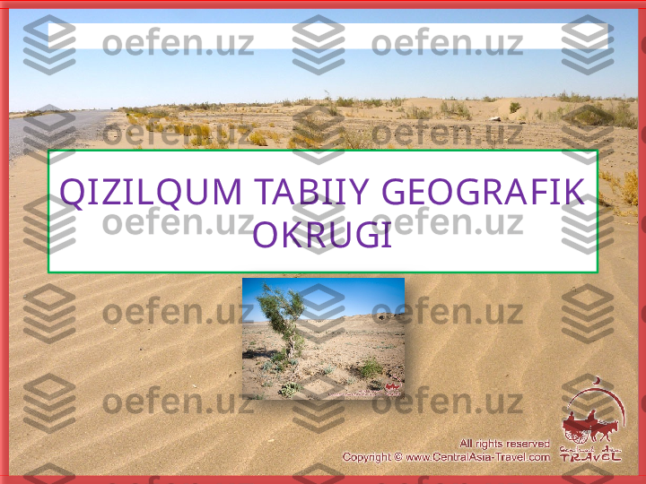 QIZILQUM TABI IY  GEOGRAFIK 
OKRUGIБисмиллаҳир Роҳманир Роҳийм   