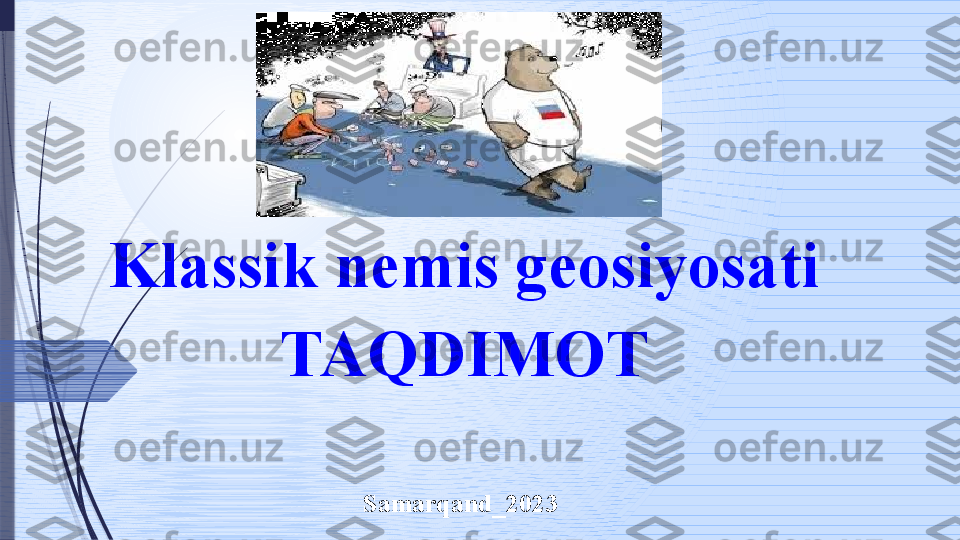 Klassik nemis geosiyosati
ТА QDIMOT
Samarqand_ 20 23                