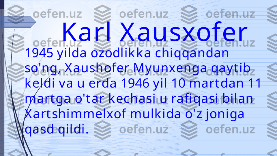 Karl X ausxofer 
1945 y ilda ozodlik k a chiqqandan 
so'ng, X aushofer My unxenga qay t ib 
k eldi v a u erda 1946 y il 10 mart dan 11 
mart ga o't ar k echasi u rafi qasi bilan 
X art shimmelxof mulk ida o'z joniga 
qasd qildi.              