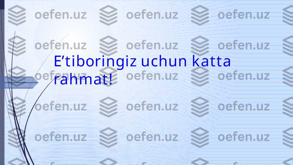 Eʼt iboringiz uchun k at t a 
rahmat !              