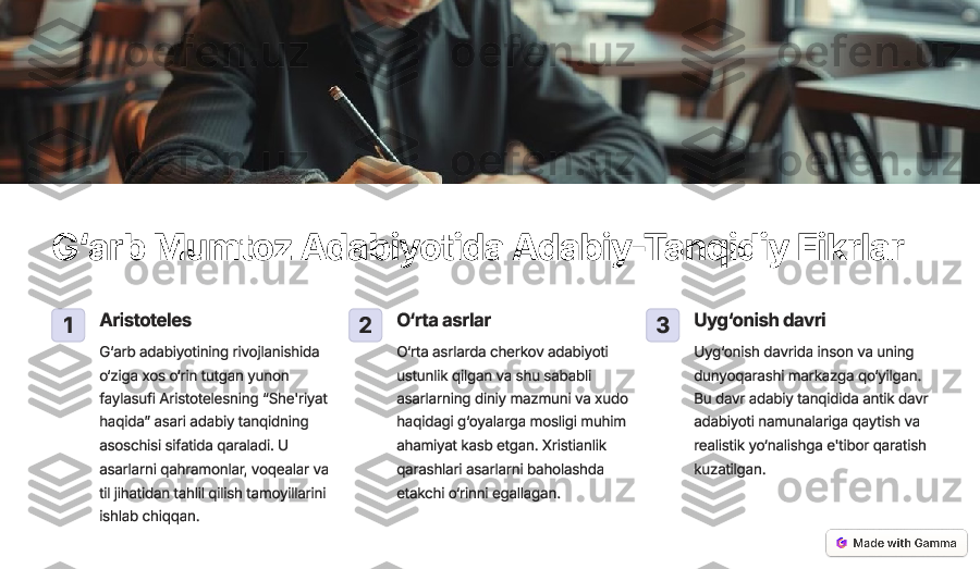 G‘arb  Mumtoz  Adabiyotida  Adabiy -Tanqidiy  Fikrlar	
1 Aristoteles G
‘arb  adabiyotining  rivojlanishida
o ‘ziga  xos  o ‘rin  tutgan  yunon
faylasufi  Aristotelesning  “She 'riyat
haqida ” asari  adabiy  tanqidning
asoschisi  sifatida  qaraladi . U
asarlarni  qahramonlar , voqealar  va
til  jihatidan  tahlil  qilish  tamoyillarini
ishlab  chiqqan .	2O
‘rta  asrlar
O ‘rta  asrlarda  cherkov  adabiyoti
ustunlik  qilgan  va  shu  sababli
asarlarning  diniy  mazmuni  va  xudo
haqidagi  g ‘oyalarga  mosligi  muhim
ahamiyat  kasb  etgan . Xristianlik
qarashlari  asarlarni  baholashda
etakchi  o ‘rinni  egallagan .	3Uyg
‘onish  davri
Uyg ‘onish  davrida  inson  va  uning
dunyoqarashi  markazga  qo ‘yilgan .
Bu  davr  adabiy  tanqidida  antik  davr
adabiyoti  namunalariga  qaytish  va
realistik  yo ‘nalishga  e 'tibor  qaratish
kuzatilgan .   