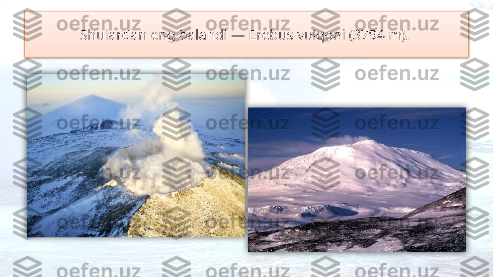 Shulardan eng balandi — Erebus vulqoni (3794 m).     