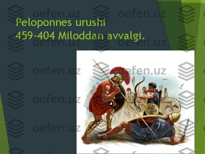 Peloponnes urushi 
459-404 Miloddan avvalgi.                 