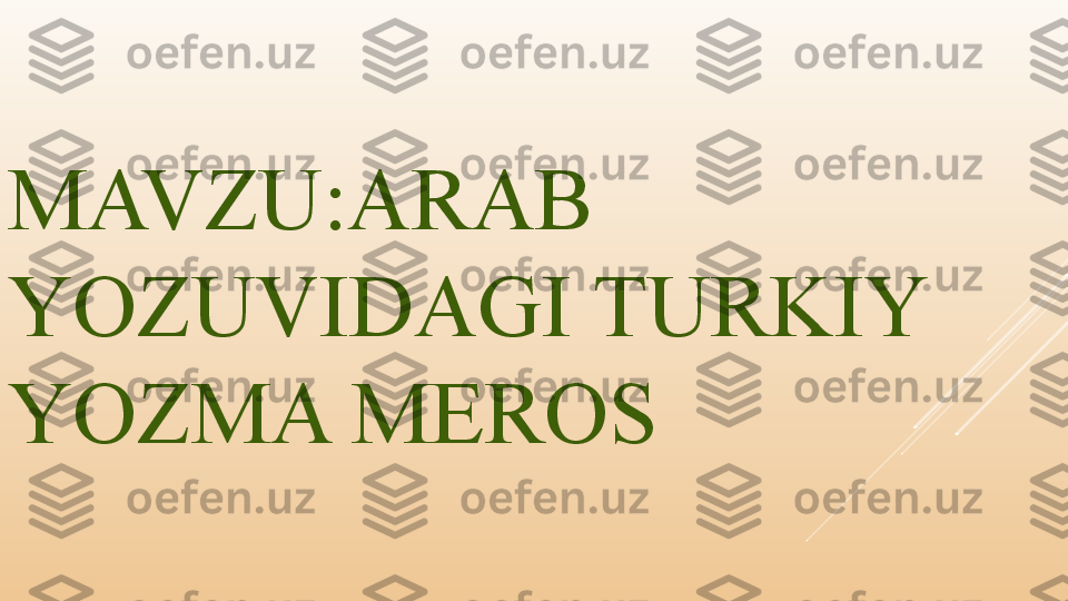 MAVZU:ARAB 
YOZUVIDAGI TURKIY 
YOZMA MEROS 