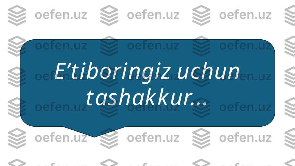 E’t iboringiz uchun 
t ashak k ur... 