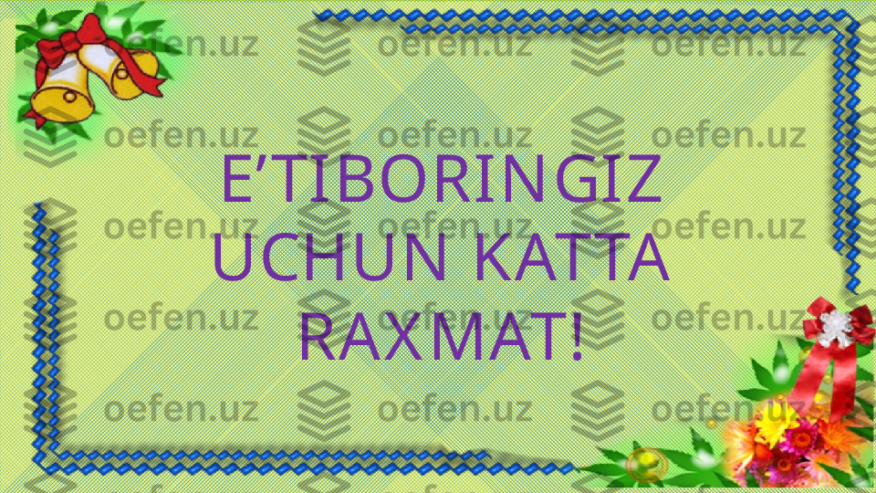 E’ TIBORIN GIZ 
UCHUN  KATTA 
RAX MAT! 