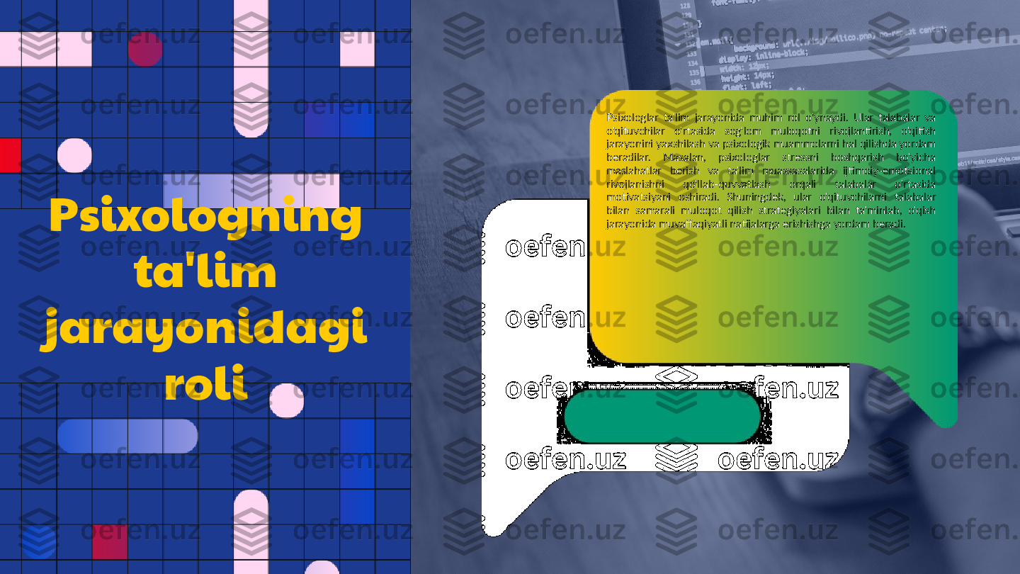 Psixologning 
ta'lim 
jarayonidagi 
roli Psixologlar  ta'lim  jarayonida  muhim  rol  o'ynaydi.  Ular  talabalar  va 
o'qituvchilar  o'rtasida  sog'lom  muloqotni  rivojlantirish,  o'qitish 
jarayonini yaxshilash va psixologik muammolarni hal qilishda yordam 
beradilar.  Masalan,  psixologlar  stressni  boshqarish  bo'yicha 
maslahatlar  berish  va  ta'lim  muassasalarida  ijtimoiy-emotsional 
rivojlanishni  qo'llab-quvvatlash  orqali  talabalar  o'rtasida 
motivatsiyani  oshiradi.  Shuningdek,  ular  o'qituvchilarni  talabalar 
bilan  samarali  muloqot  qilish  strategiyalari  bilan  ta'minlab,  o'qish 
jarayonida muvaffaqiyatli natijalarga erishishga yordam beradi.  