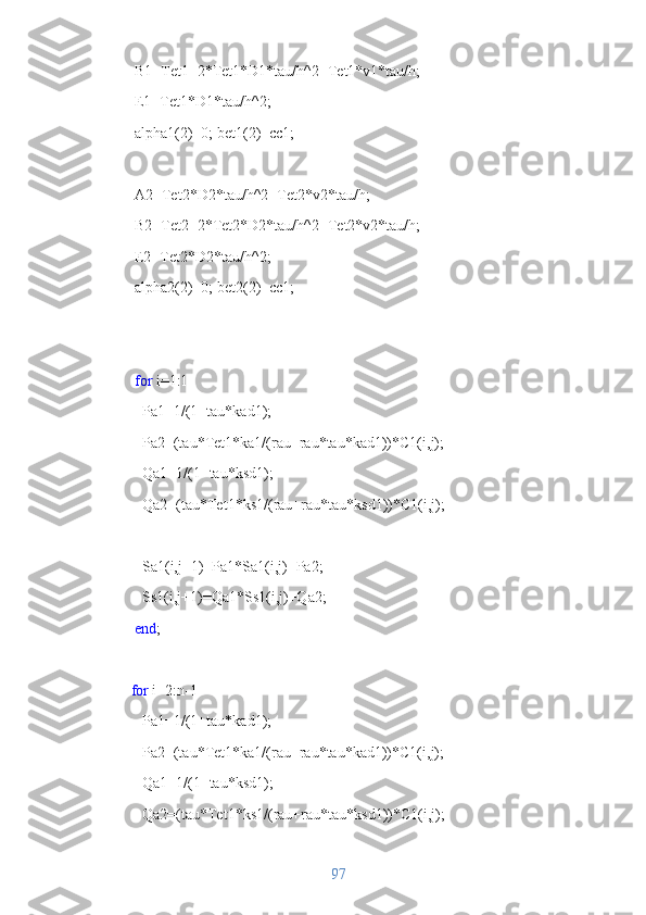    B1=Tet1+2*Tet1*D1*tau/h^2+Tet1*v1*tau/h;
   E1=Tet1*D1*tau/h^2;
   alpha1(2)=0; bet1(2)=cc1;
   
   A2=Tet2*D2*tau/h^2+Tet2*v2*tau/h;   
   B2=Tet2+2*Tet2*D2*tau/h^2+Tet2*v2*tau/h;
   E2=Tet2*D2*tau/h^2;
   alpha2(2)=0; bet2(2)=cc1;
   
   
    for  i=1:1
     Pa1=1/(1+tau*kad1);
     Pa2=(tau*Tet1*ka1/(rau+rau*tau*kad1))*C1(i,j);
     Qa1=1/(1+tau*ksd1);
     Qa2=(tau*Tet1*ks1/(rau+rau*tau*ksd1))*C1(i,j);
    
     Sa1(i,j+1)=Pa1*Sa1(i,j)+Pa2;
     Ss1(i,j+1)=Qa1*Ss1(i,j)+Qa2;
    end ;
       
   for  i=2:n-1
     Pa1=1/(1+tau*kad1);
     Pa2=(tau*Tet1*ka1/(rau+rau*tau*kad1))*C1(i,j);
     Qa1=1/(1+tau*ksd1);
     Qa2=(tau*Tet1*ks1/(rau+rau*tau*ksd1))*C1(i,j);
97 