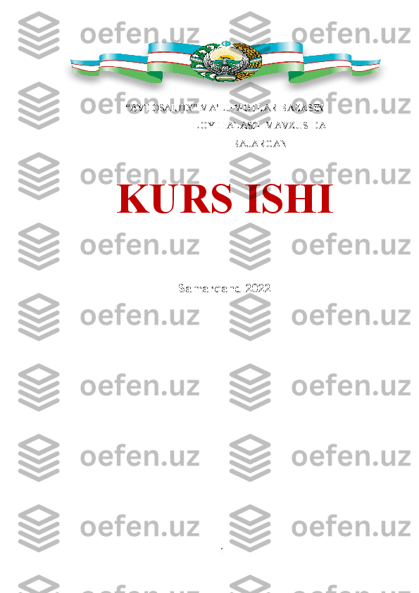 1“AVTOSALON” MA’LUMOTLAR   BAZASIN
LOYIHALASH    MAVZUSIDA
BAJARGAN
KURS   ISHI
Samarqand-2022 