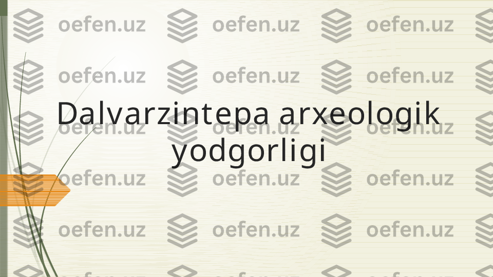 Dalv arzint epa arxeologik  
y odgorligi              