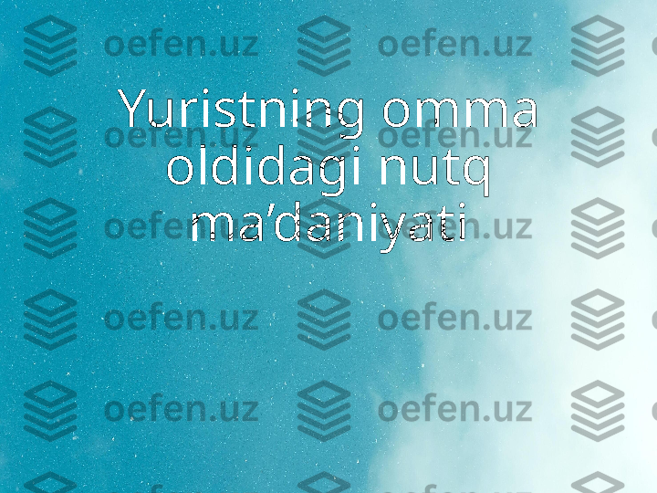 Yuristning omma 
oldidagi nutq 
ma’daniyati 