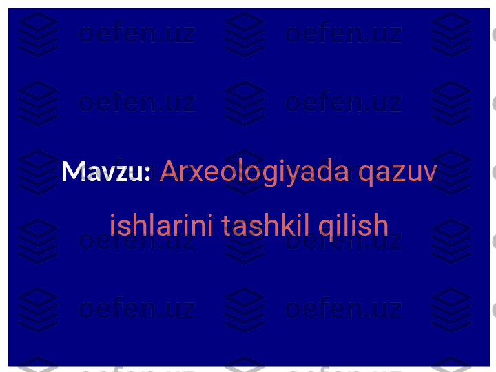 Mavzu:  Arxeologiyada qazuv 
ishlarini tashkil qilish 