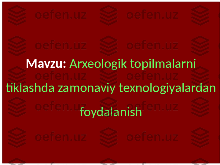 Mavzu:   Arxeologik topilmalarni 
tiklashda zamonaviy texnologiyalardan 
foydalanish 