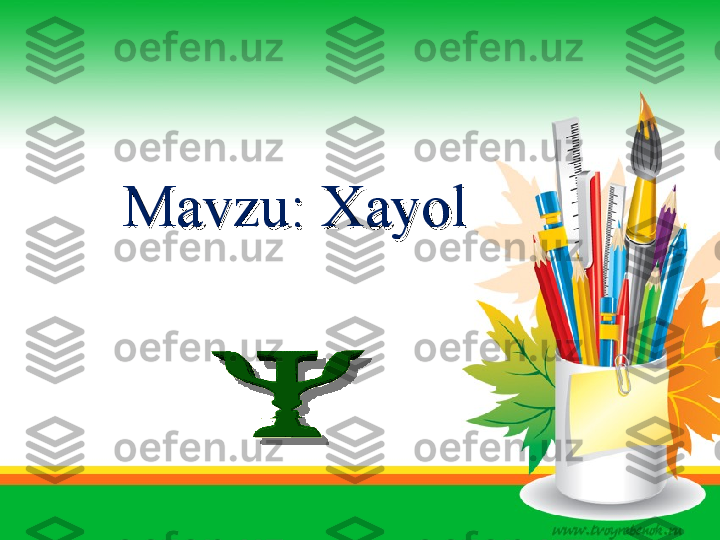 MavzuMavzu
::
 Xayol Xayol          