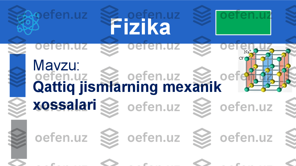 Mavzu: 
Qattiq jismlarning mexanik 
xossalari Fizika 